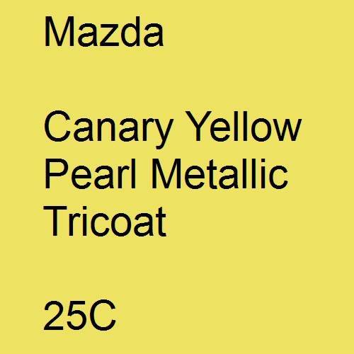 Mazda, Canary Yellow Pearl Metallic Tricoat, 25C.